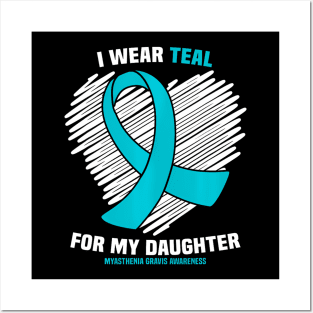 I Wear Teal For My Daughter Myasthenia Gravis Awareness Posters and Art
